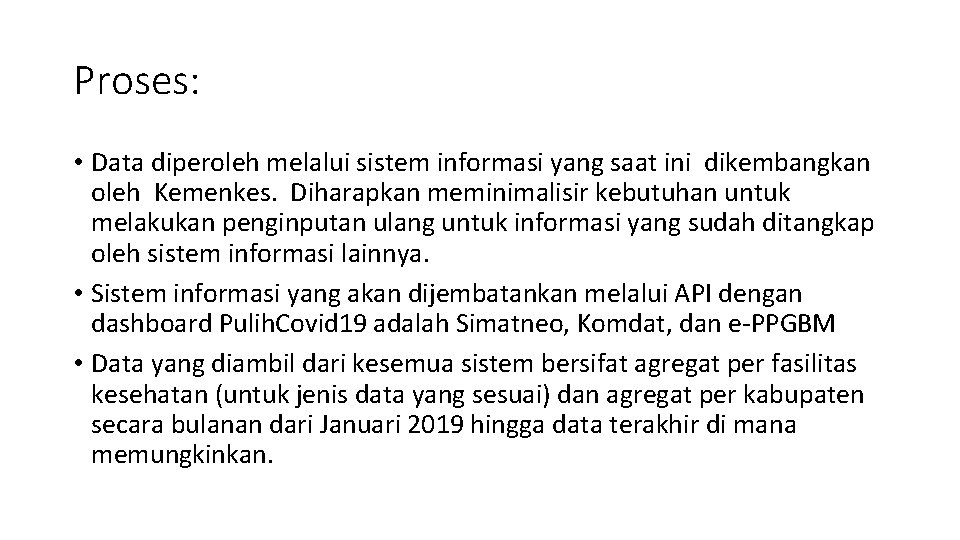 Proses: • Data diperoleh melalui sistem informasi yang saat ini dikembangkan oleh Kemenkes. Diharapkan