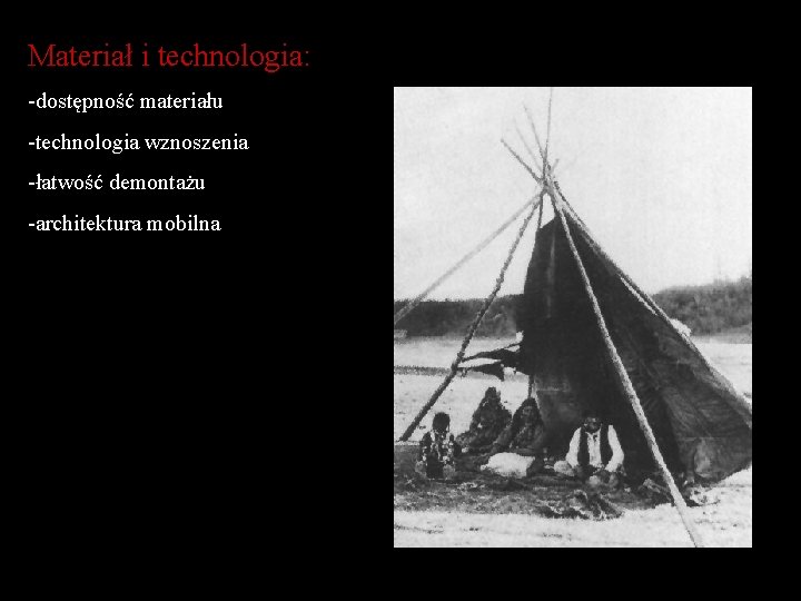 Materiał i technologia: -dostępność materiału -technologia wznoszenia -łatwość demontażu -architektura mobilna 
