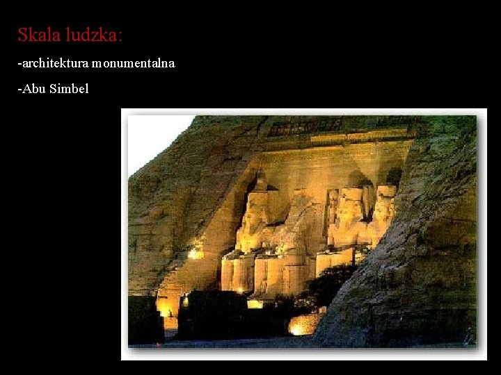 Skala ludzka: -architektura monumentalna -Abu Simbel 