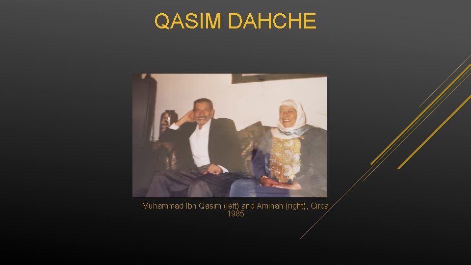 QASIM DAHCHE Muhammad Ibn Qasim (left) and Aminah (right), Circa 1985 