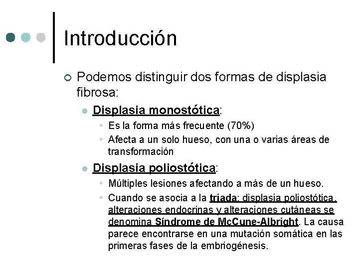 Introducción ¢ Podemos distinguir dos formas de displasia fibrosa: l Displasia monostótica: • Es