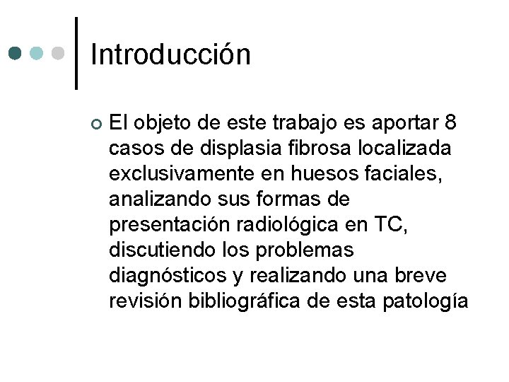 Introducción ¢ El objeto de este trabajo es aportar 8 casos de displasia fibrosa