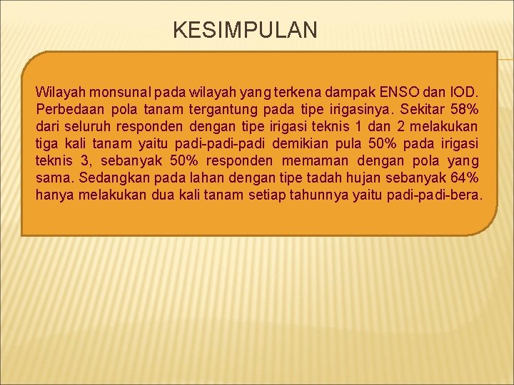 KESIMPULAN Wilayah monsunal pada wilayah yang terkena dampak ENSO dan IOD. Perbedaan pola tanam