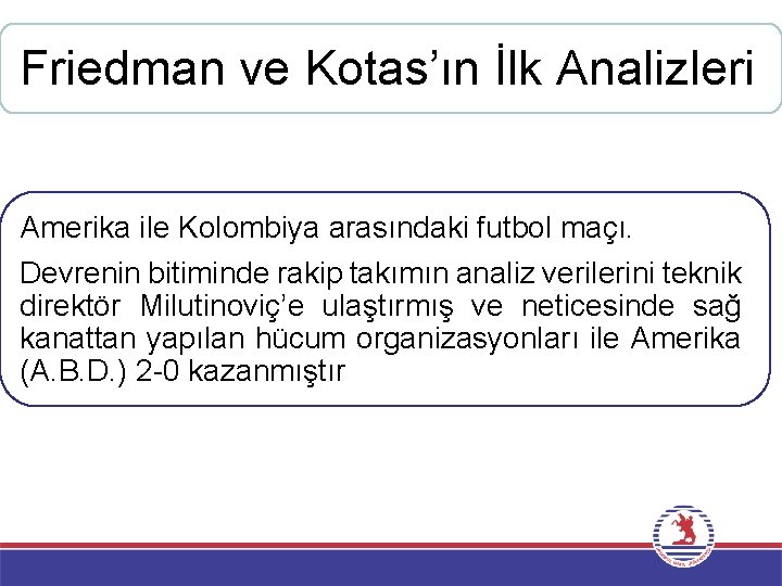 Friedman ve Kotas’ın İlk Analizleri Amerika ile Kolombiya arasındaki futbol maçı. Devrenin bitiminde rakip