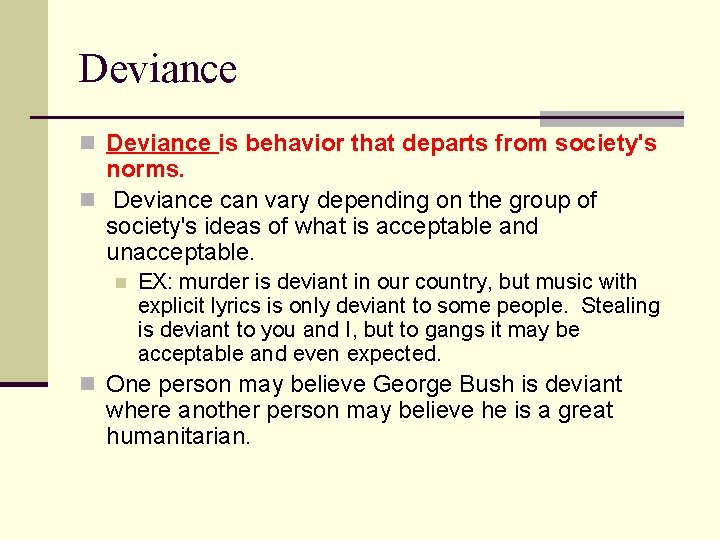 Deviance n Deviance is behavior that departs from society's norms. n Deviance can vary
