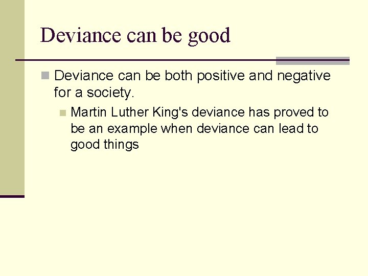 Deviance can be good n Deviance can be both positive and negative for a