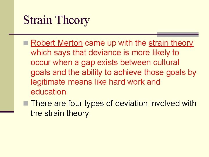 Strain Theory n Robert Merton came up with the strain theory which says that