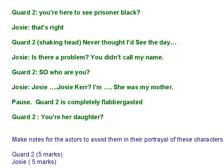 Guard 2: you’re here to see prisoner black? Josie: that’s right Guard 2 (shaking