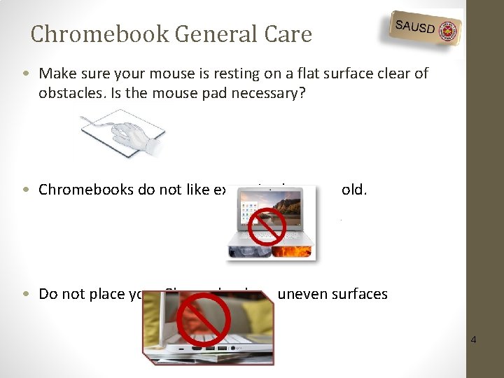 Chromebook General Care • Make sure your mouse is resting on a flat surface