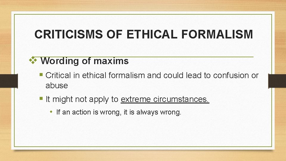 CRITICISMS OF ETHICAL FORMALISM v Wording of maxims § Critical in ethical formalism and