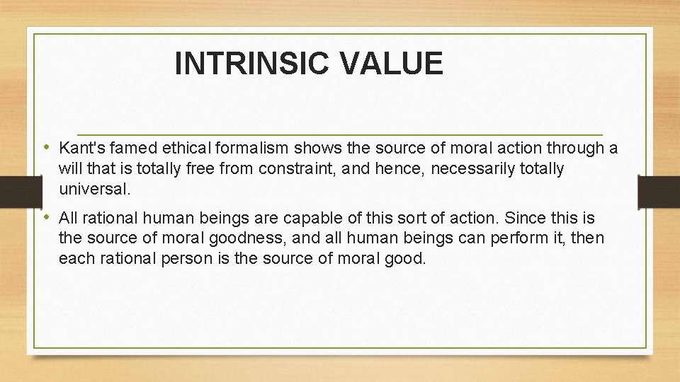 INTRINSIC VALUE • Kant's famed ethical formalism shows the source of moral action through