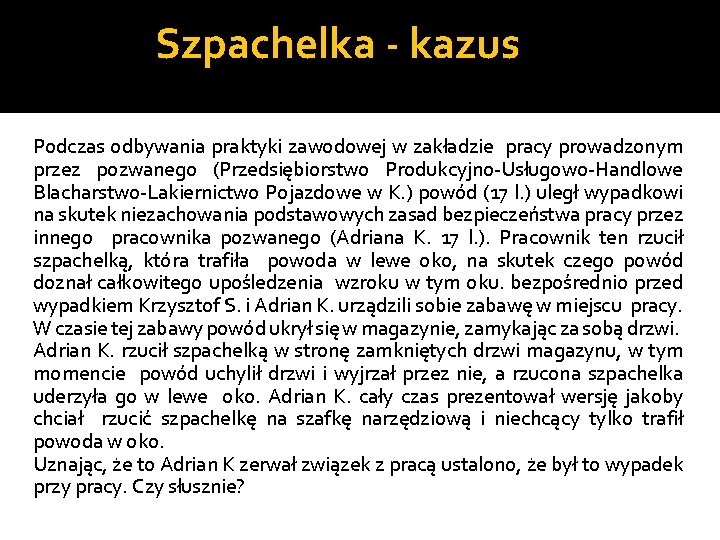 Szpachelka - kazus Podczas odbywania praktyki zawodowej w zakładzie pracy prowadzonym przez pozwanego (Przedsiębiorstwo