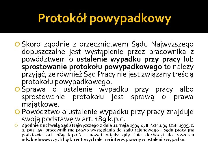 Protokół powypadkowy Skoro zgodnie z orzecznictwem Sądu Najwyższego dopuszczalne jest wystąpienie przez pracownika z