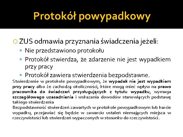 Protokół powypadkowy ZUS odmawia przyznania świadczenia jeżeli: Nie przedstawiono protokołu Protokół stwierdza, że zdarzenie