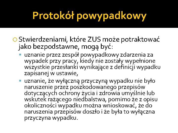 Protokół powypadkowy Stwierdzeniami, które ZUS może potraktować jako bezpodstawne, mogą być: uznanie przez zespół