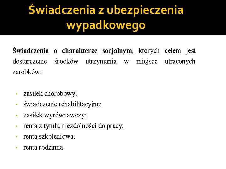 Świadczenia z ubezpieczenia wypadkowego Świadczenia o charakterze socjalnym, których celem jest dostarczenie środków utrzymania