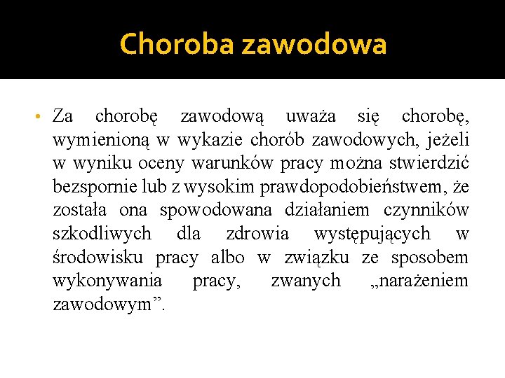 Choroba zawodowa • Za chorobę zawodową uważa się chorobę, wymienioną w wykazie chorób zawodowych,