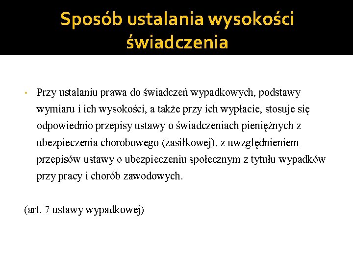 Sposób ustalania wysokości świadczenia • Przy ustalaniu prawa do świadczeń wypadkowych, podstawy wymiaru i