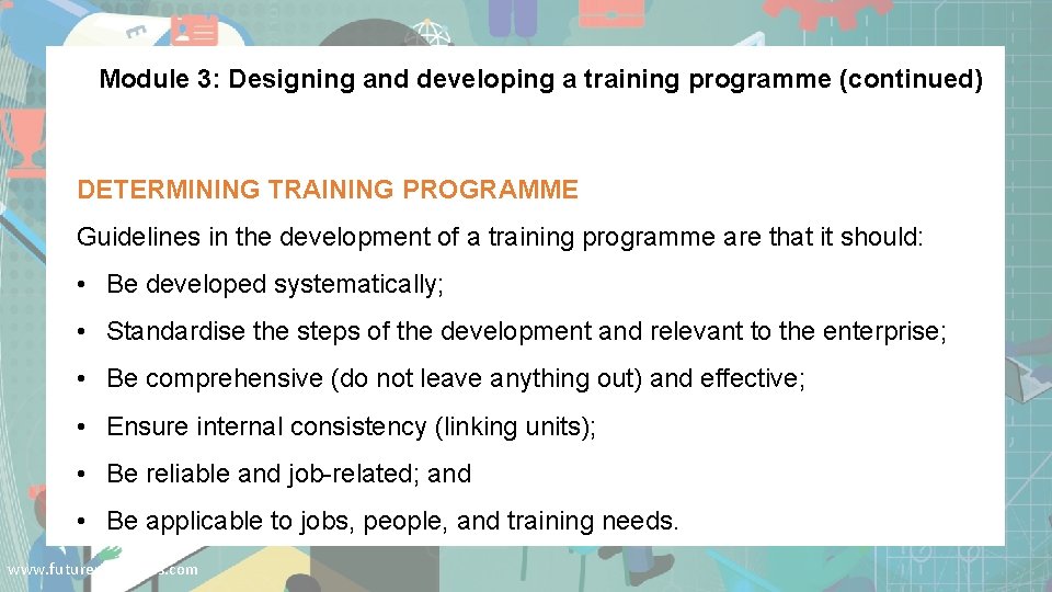 Module 3: Designing and developing a training programme (continued) DETERMINING TRAINING PROGRAMME Guidelines in