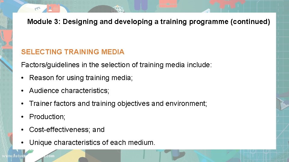 Module 3: Designing and developing a training programme (continued) SELECTING TRAINING MEDIA Factors/guidelines in