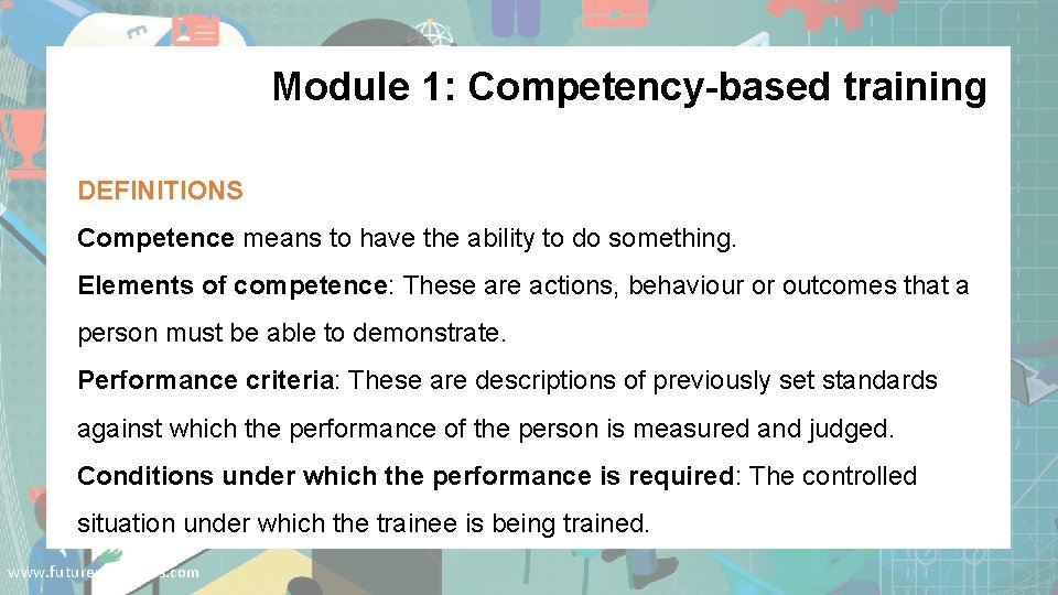 Module 1: Competency-based training DEFINITIONS Competence means to have the ability to do something.