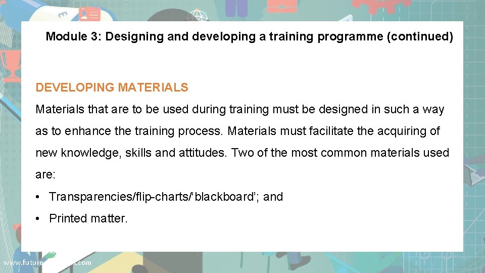 Module 3: Designing and developing a training programme (continued) DEVELOPING MATERIALS Materials that are