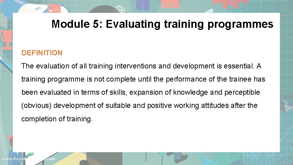 Module 5: Evaluating training programmes DEFINITION The evaluation of all training interventions and development