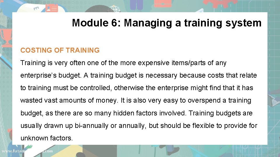 Module 6: Managing a training system COSTING OF TRAINING Training is very often one