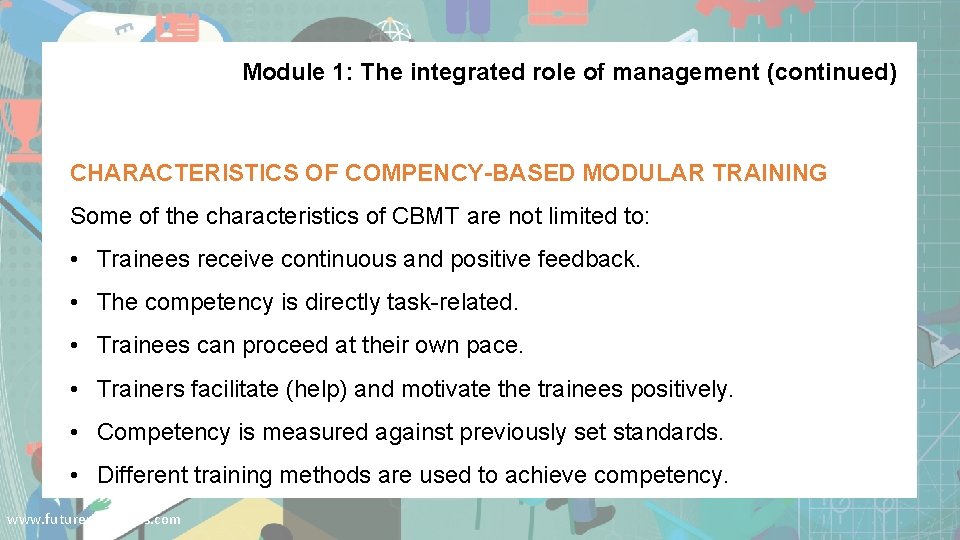 Module 1: The integrated role of management (continued) CHARACTERISTICS OF COMPENCY-BASED MODULAR TRAINING Some