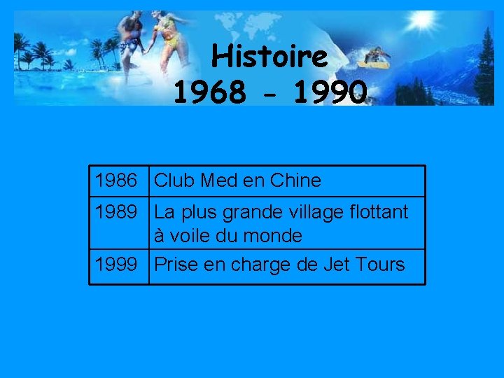 Histoire 1968 - 1990 1986 Club Med en Chine 1989 La plus grande village