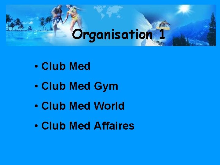 Organisation 1 • Club Med Gym • Club Med World • Club Med Affaires