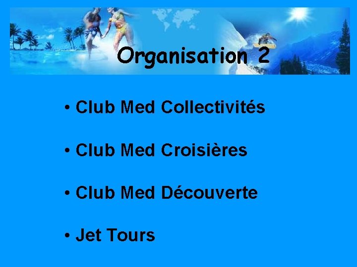 Organisation 2 • Club Med Collectivités • Club Med Croisières • Club Med Découverte
