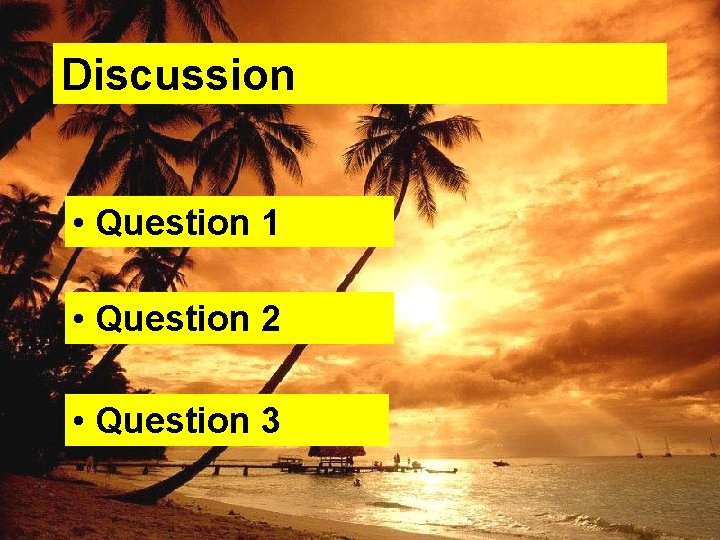 Discussion 1. • Question 1 • Question 2 • Question 3 