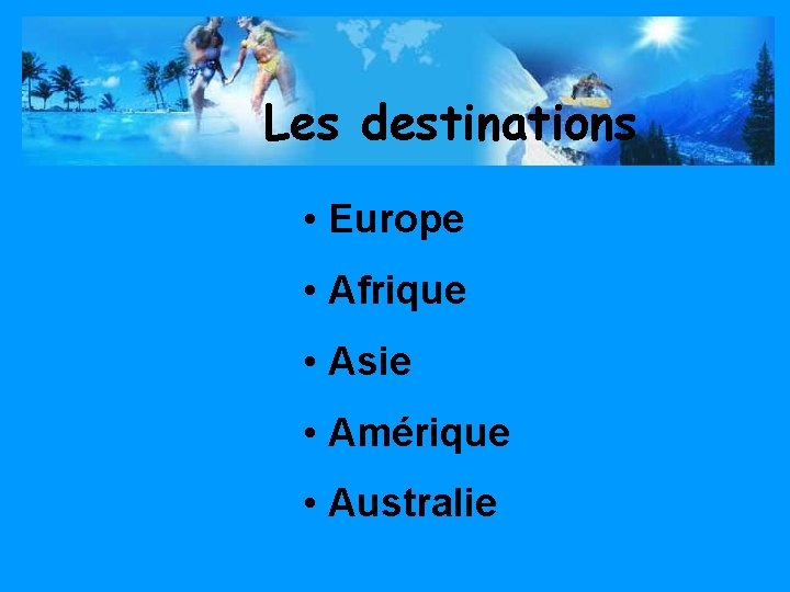 Les destinations • Europe • Afrique • Asie • Amérique • Australie 