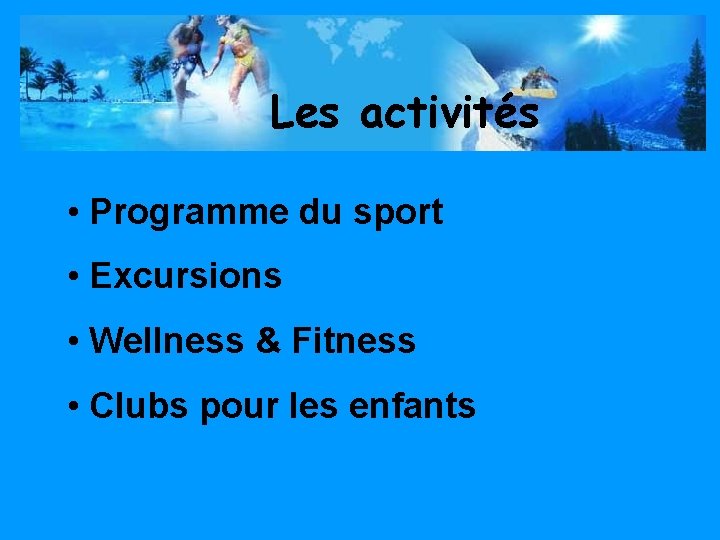 Les activités • Programme du sport • Excursions • Wellness & Fitness • Clubs