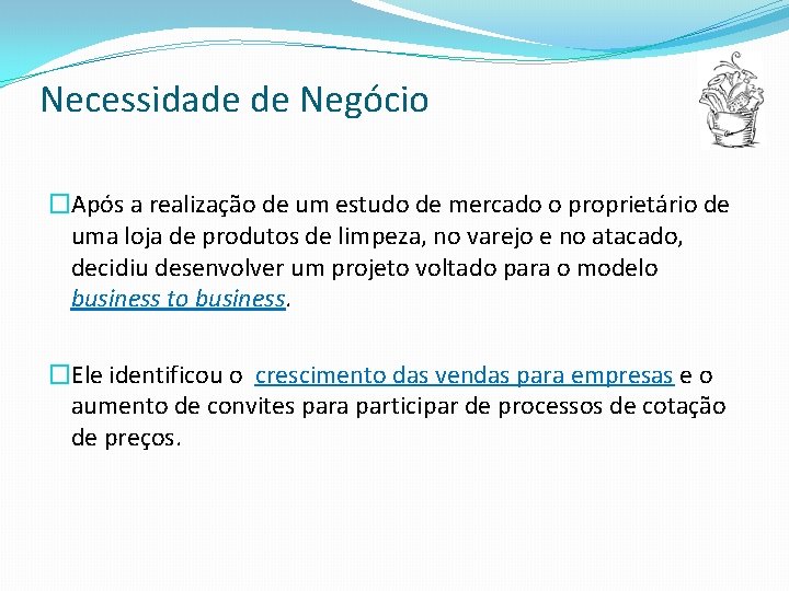 Necessidade de Negócio �Após a realização de um estudo de mercado o proprietário de