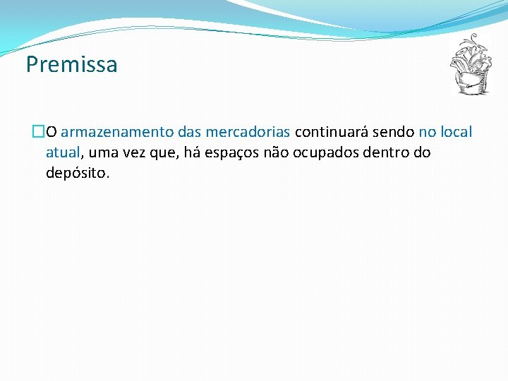 Premissa �O armazenamento das mercadorias continuará sendo no local atual, uma vez que, há