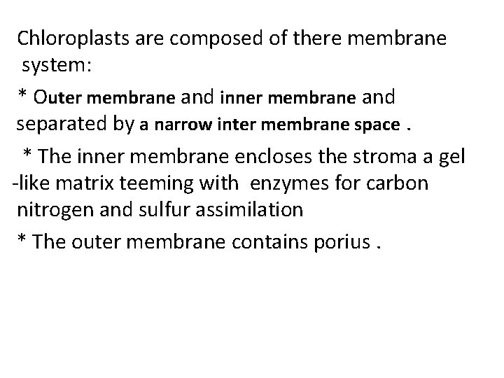 Chloroplasts are composed of there membrane system: * Outer membrane and inner membrane and