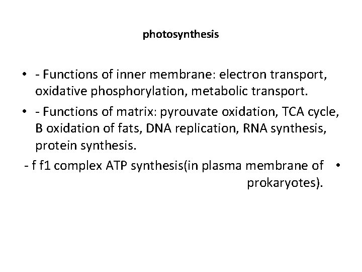 photosynthesis • - Functions of inner membrane: electron transport, oxidative phosphorylation, metabolic transport. •