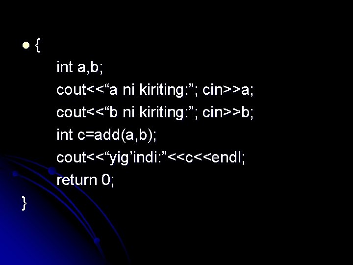 { int a, b; cout<<“a ni kiriting: ”; cin>>a; cout<<“b ni kiriting: ”; cin>>b;