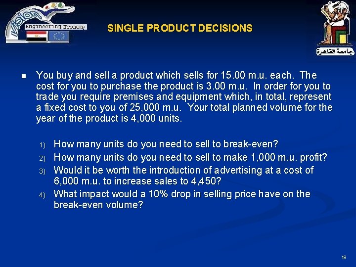 SINGLE PRODUCT DECISIONS n You buy and sell a product which sells for 15.