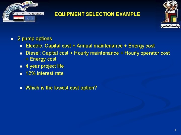 EQUIPMENT SELECTION EXAMPLE n 2 pump options n Electric: Capital cost + Annual maintenance