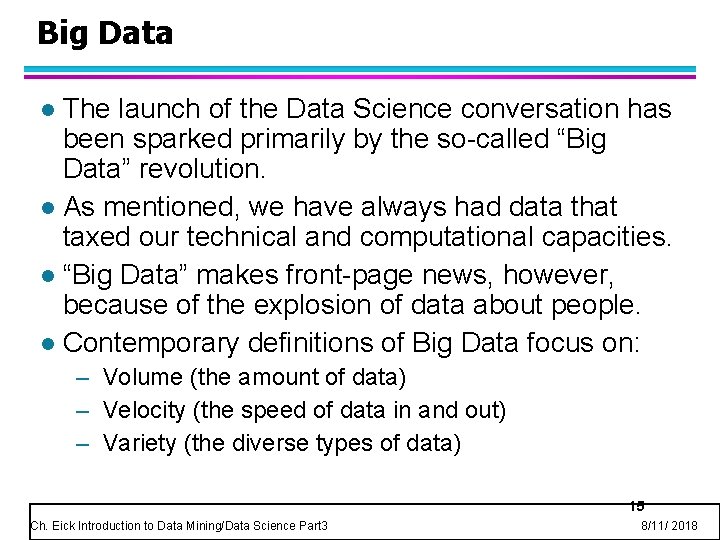 Big Data The launch of the Data Science conversation has been sparked primarily by