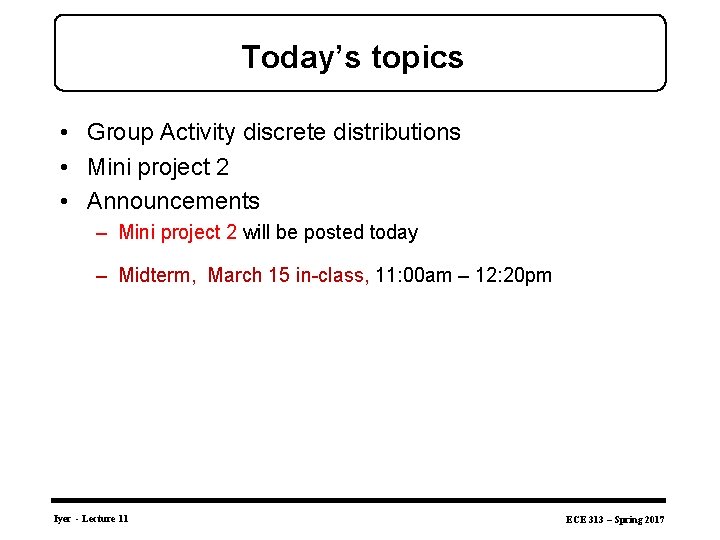 Today’s topics • Group Activity discrete distributions • Mini project 2 • Announcements –