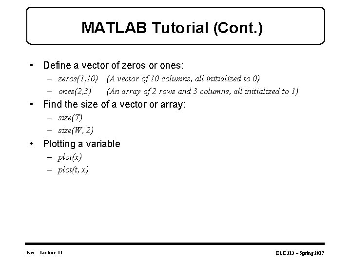 MATLAB Tutorial (Cont. ) • Define a vector of zeros or ones: – zeros(1,