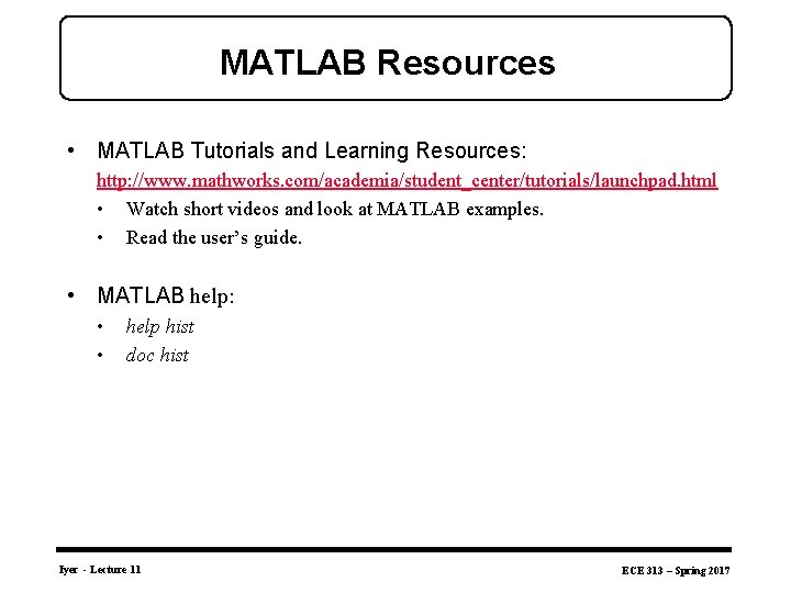 MATLAB Resources • MATLAB Tutorials and Learning Resources: http: //www. mathworks. com/academia/student_center/tutorials/launchpad. html •