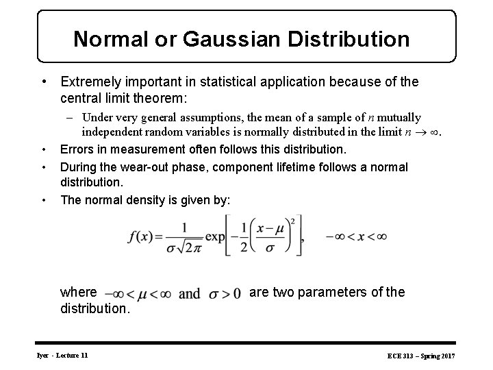 Normal or Gaussian Distribution • Extremely important in statistical application because of the central
