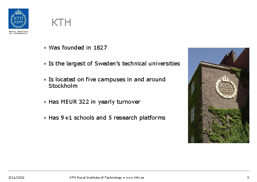 KTH • Was founded in 1827 • Is the largest of Sweden’s technical universities