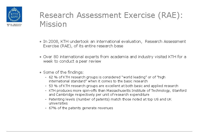 Research Assessment Exercise (RAE): Mission • In 2008, KTH undertook an international evaluation, Research