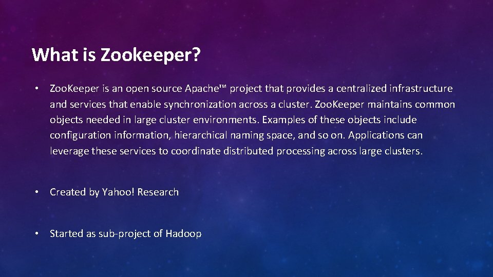 What is Zookeeper? • Zoo. Keeper is an open source Apache™ project that provides